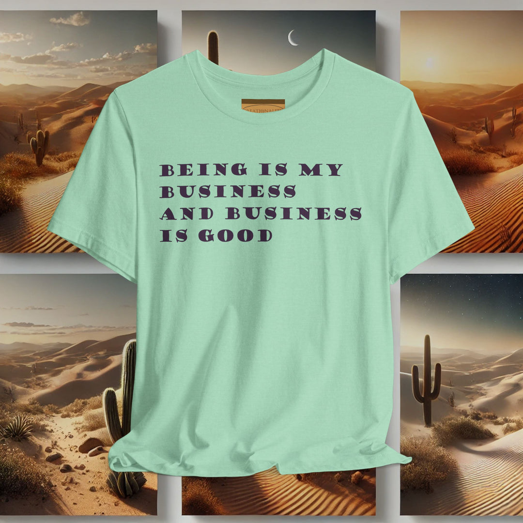 'Being is My Business and Business is Good' - Bella+Canvas Unisex Soft Tee