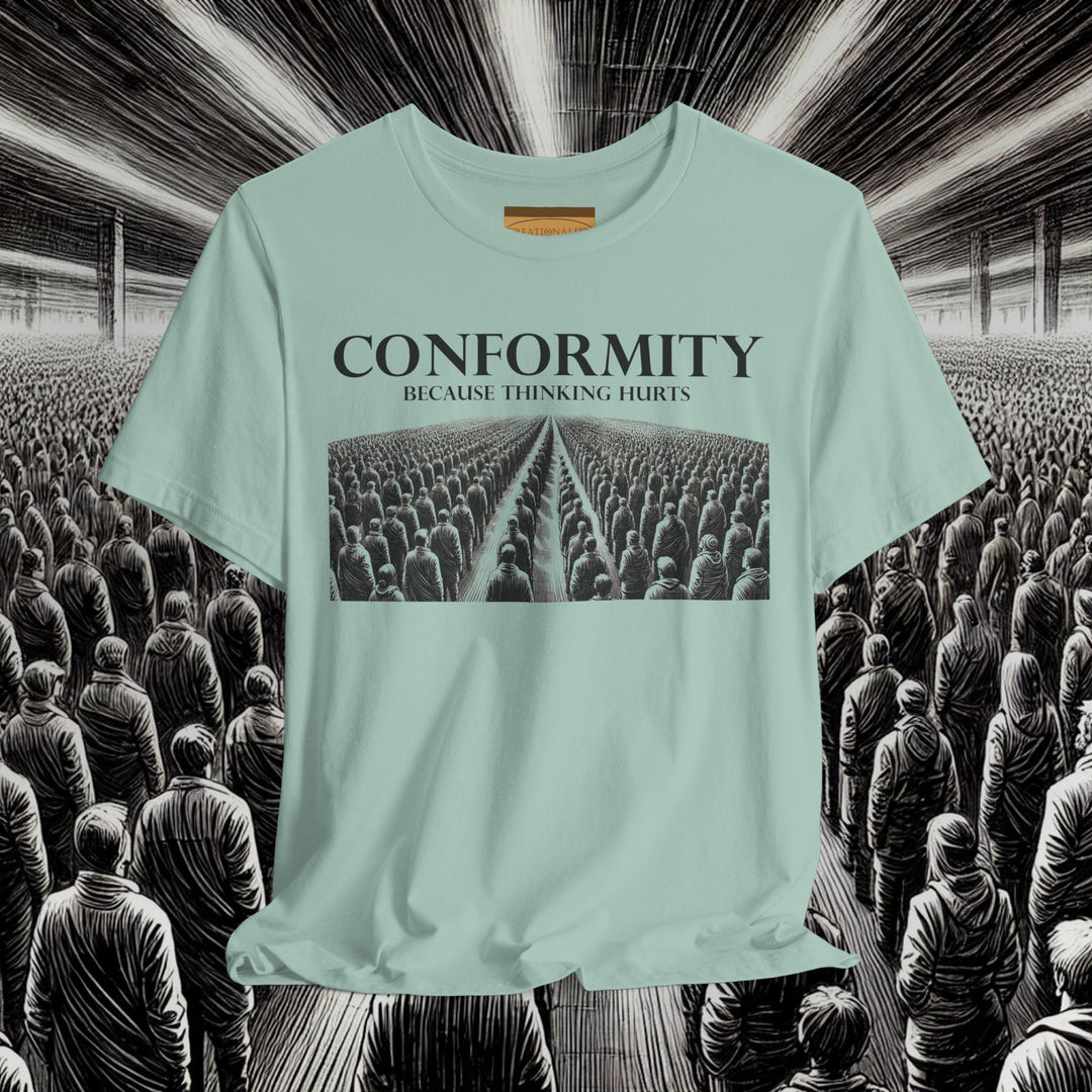 Conformity: Because Thinking Hurts – Bella+Canvas 3001 Soft Tee