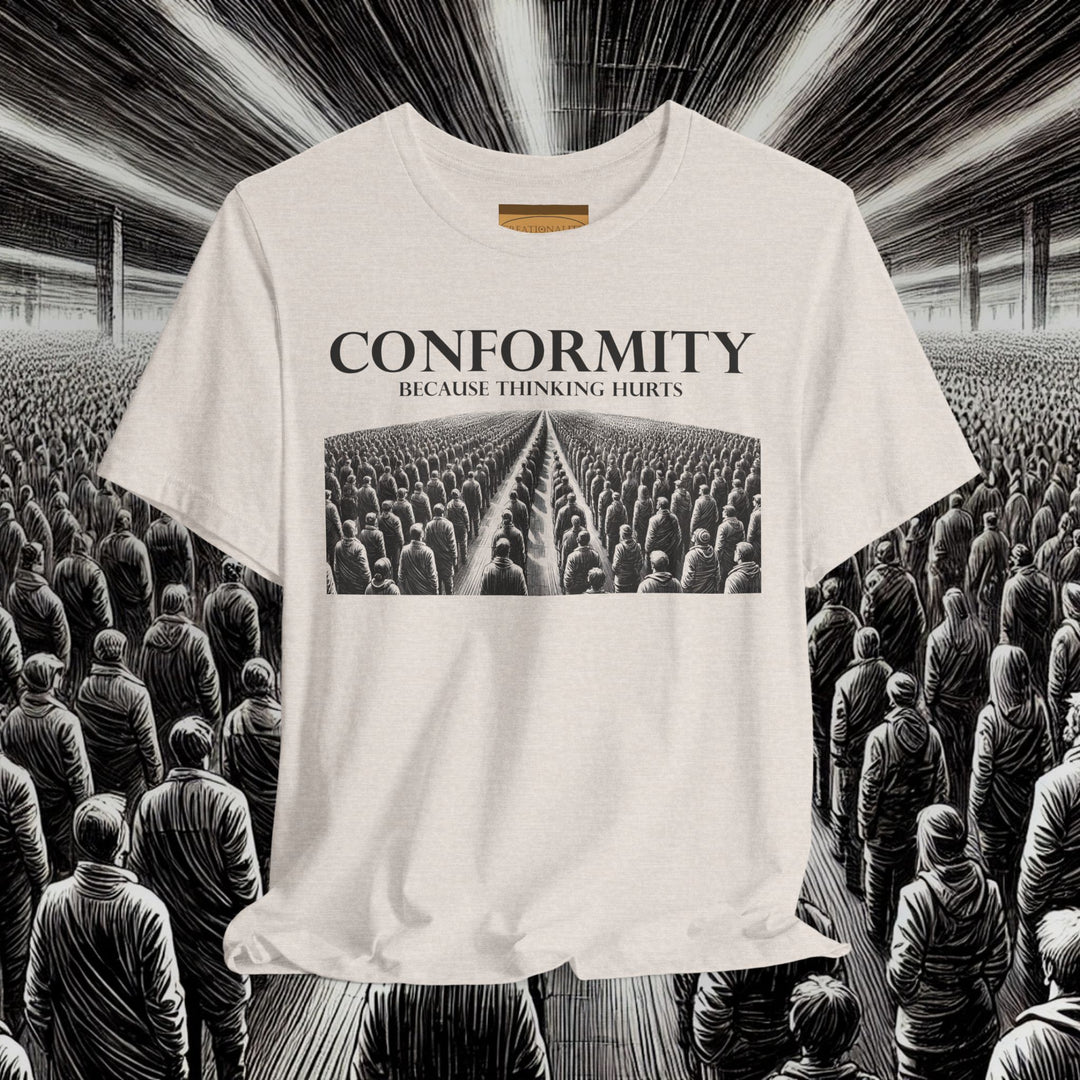 Conformity: Because Thinking Hurts – Bella+Canvas 3001 Soft Tee